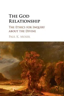 Vztah k Bohu: Etika tázání po božském: vztah k vědění: etika tázání po božském - The God Relationship: The Ethics for Inquiry about the Divine