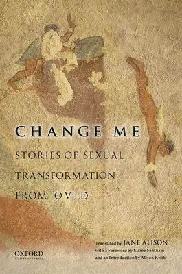 Változtass meg: Történetek a szexuális átalakulásról Ovidiustól - Change Me: Stories of Sexual Transformation from Ovid