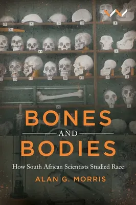 Csontok és testek: Hogyan tanulmányozták a dél-afrikai tudósok a rasszot - Bones and Bodies: How South African Scientists Studied Race