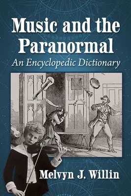 A zene és a paranormális jelenségek: Enciklopédikus szótár - Music and the Paranormal: An Encyclopedic Dictionary