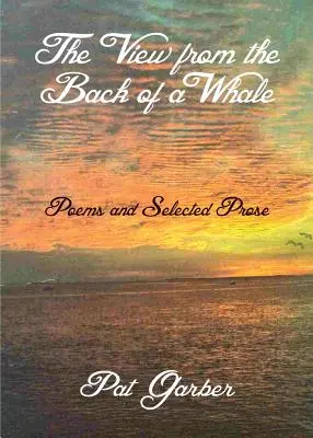 Kilátás a bálna hátuljából: Versek és válogatott próza - The View from the Back of a Whale: Poems and Selected Prose
