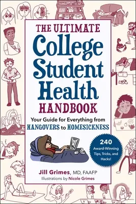 The Ultimate College Student Health Handbook (A végső főiskolai hallgatói egészségügyi kézikönyv): Útmutató a másnaposságtól a honvágyig mindenhez - The Ultimate College Student Health Handbook: Your Guide for Everything from Hangovers to Homesickness