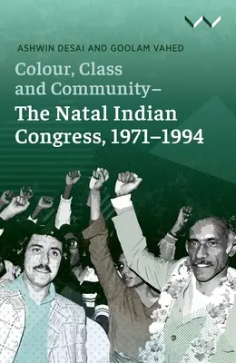 Szín, osztály és közösség - A Natal Indiai Kongresszus, 1971-1994 - Colour, Class and Community - The Natal Indian Congress, 1971-1994