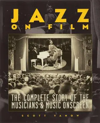 Jazz a filmen: The Complete Story of the Musicians & Music Onscreen: The Complete Story of the Musicians & Music Onscreen - Jazz on Film: The Complete Story of the Musicians & Music Onscreen