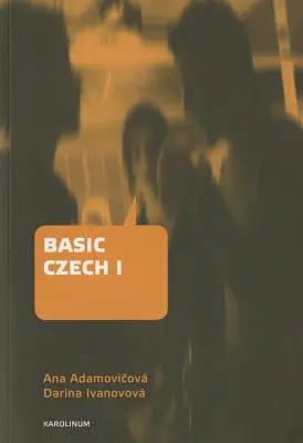 Cseh alapkönyv I: Harmadik, átdolgozott és frissített kiadás - Basic Czech I: Third Revised and Updated Edition