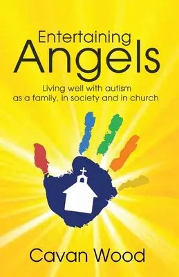 Entertaining Angels: Jól élni az autizmussal családként, a társadalomban és az egyházban - Entertaining Angels: Living well with Autism as a family, in society and in Church