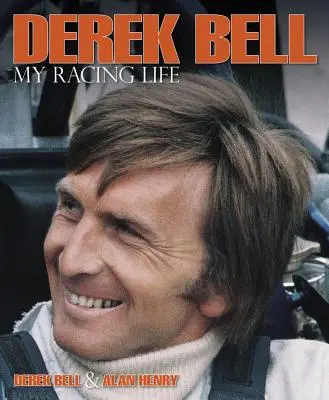 Derek Bell: Bell Bell: My Racing Life - Derek Bell: My Racing Life