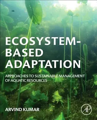 Ökoszisztéma-alapú alkalmazkodás: A vízi erőforrásokkal való fenntartható gazdálkodás megközelítései - Ecosystem-Based Adaptation: Approaches to Sustainable Management of Aquatic Resources