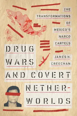 Drogháborúk és titkos alvilágok: A mexikói narkókartellek átalakulása - Drug Wars and Covert Netherworlds: The Transformations of Mexico's Narco Cartels