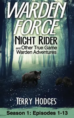 Warden Force: Night Rider és más igazi vadőr kalandok: Epizódok 1-13 - Warden Force: Night Rider and Other True Game Warden Adventures: Episodes 1-13