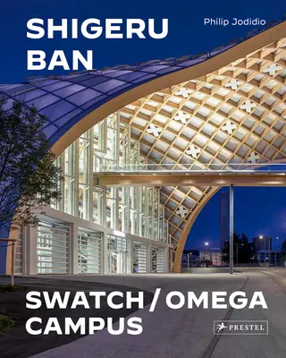 Shigeru Ban Architects: Swatch és Omega Campus - Shigeru Ban Architects: Swatch and Omega Campus