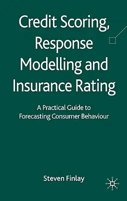 Credit Scoring, válaszmodellezés és biztosítási minősítés: Gyakorlati útmutató a fogyasztói magatartás előrejelzéséhez - Credit Scoring, Response Modelling and Insurance Rating: A Practical Guide to Forecasting Consumer Behaviour