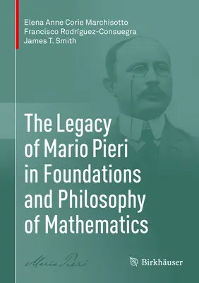 Mario Pieri öröksége a matematika alapjaiban és filozófiájában - The Legacy of Mario Pieri in Foundations and Philosophy of Mathematics