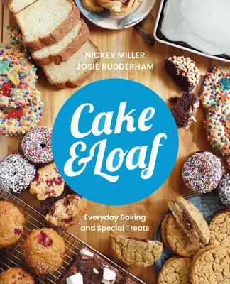 Cake & Loaf: Elégítse ki a sóvárgását több mint 85 recept segítségével a mindennapi sütéshez és az édes finomságokhoz - Cake & Loaf: Satisfy Your Cravings with Over 85 Recipes for Everyday Baking and Sweet Treats