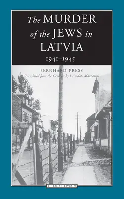 A lettországi zsidók meggyilkolása: 1941-1945 - The Murder of the Jews in Latvia: 1941-1945