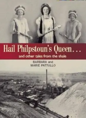 Üdvözlégy Philpstoun királynője - És más történetek a palából - Hail Philpstoun's Queen - And Other Tales from the Shale