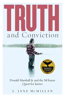 Igazság és meggyőződés: Donald Marshall Jr. és a Mi'kmaw-ok igazságkeresése - Truth and Conviction: Donald Marshall Jr. and the Mi'kmaw Quest for Justice