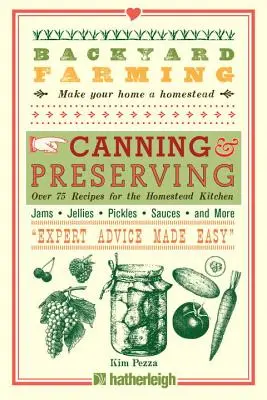 Backyard Farming: Canning & Preserving: Több mint 75 recept a házi konyha számára - Backyard Farming: Canning & Preserving: Over 75 Recipes for the Homestead Kitchen