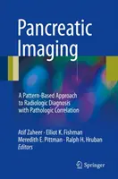 Pancreatic Imaging: A Pattern-Based Approach to Radiologic Diagnosis with Pathologic Correlation (A mintán alapuló megközelítés a radiológiai diagnosztikához patológiai korrelációval) - Pancreatic Imaging: A Pattern-Based Approach to Radiologic Diagnosis with Pathologic Correlation