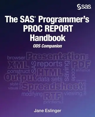 A SAS programozó PROC REPORT kézikönyve: ODS Companion - The SAS Programmer's PROC REPORT Handbook: ODS Companion