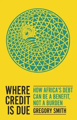 Ahol a hitelt kell adni: Hogyan lehet Afrika adóssága előny, nem pedig teher? - Where Credit Is Due: How Africa's Debt Can Be a Benefit, Not a Burden