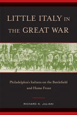 Kis Olaszország a Nagy Háborúban: Philadelphia olaszai a harctéren és a hazai fronton - Little Italy in the Great War: Philadelphia's Italians on the Battlefield and Home Front