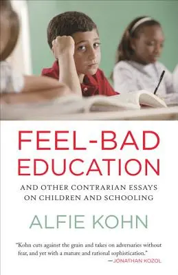 Feel-Bad Education: És más ellentmondásos esszék a gyerekekről és az iskoláztatásról - Feel-Bad Education: And Other Contrarian Essays on Children and Schooling