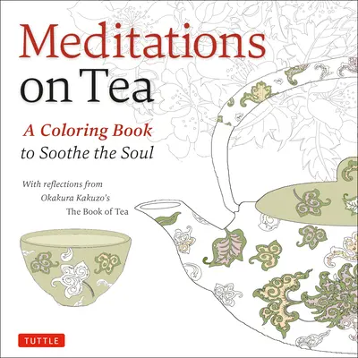 Meditációk a teáról: Színezőkönyv a lélek megnyugtatására - Meditations on Tea: A Coloring Book to Soothe the Soul