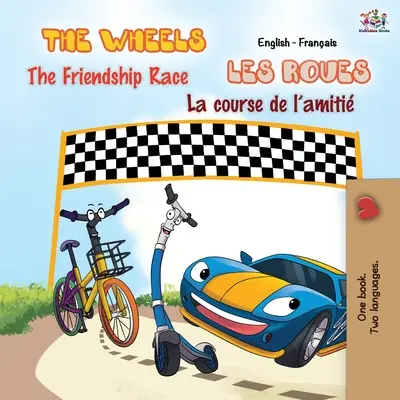 The Wheels - A barátság versenye Les Roues - La course de l'amiti: Angol-francia kétnyelvű könyv - The Wheels - The Friendship Race Les Roues - La course de l'amiti: English French Bilingual Book