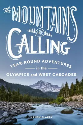 A hegyek hívogatnak: Egész éves kalandok az Olimpián és a West Cascadesben - The Mountains Are Calling: Year-Round Adventures in the Olympics and West Cascades