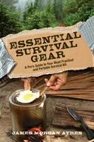 Essential Survival Gear: A Pro's Guide to Your Most Practical and Portable Survival Kit (A profi útmutatója a legpraktikusabb és leghordozhatóbb túlélőcsomaghoz) - Essential Survival Gear: A Pro's Guide to Your Most Practical and Portable Survival Kit