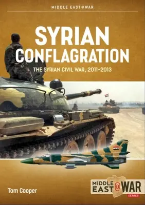 Szíriai konfliktus: A szíriai polgárháború, 2011-2013 - Syrian Conflagration: The Syrian Civil War, 2011-2013