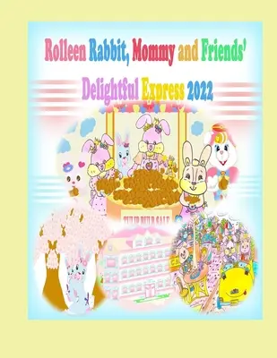 Rolleen Rabbit, Mami és barátai elragadó expressz 2022 - Rolleen Rabbit, Mommy and Friends' Delightful Express 2022