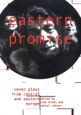 Keleti ígéret: Hét színdarab Közép- és Kelet-Európából - Eastern Promise: Seven Plays from Central and Eastern Europe