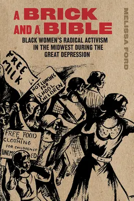 Egy tégla és egy Biblia: Fekete nők radikális aktivizmusa a Középnyugaton a nagy gazdasági világválság idején - A Brick and a Bible: Black Women's Radical Activism in the Midwest During the Great Depression