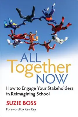 Most már mindannyian együtt: Hogyan vonjuk be az érdekelt feleket az iskola újragondolásába? - All Together Now: How to Engage Your Stakeholders in Reimagining School