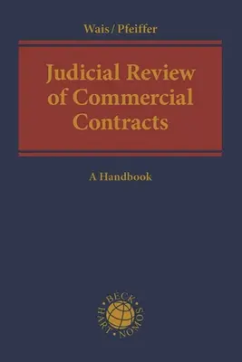 A kereskedelmi szerződések bírósági felülvizsgálata: Kézikönyv - Judicial Review of Commercial Contracts: A Handbook