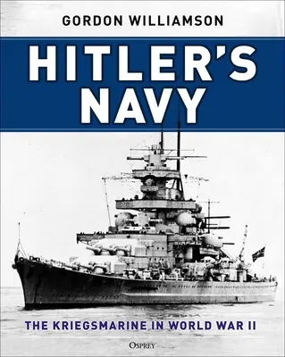 Hitler haditengerészete: A Kriegsmarine a második világháborúban - Hitler's Navy: The Kriegsmarine in World War II