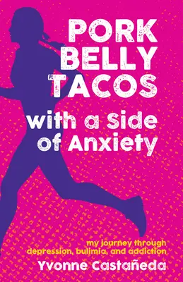 Sertéshúsos tacók egy kis szorongással: Utazásom a depresszión, a bulimián és a függőségen keresztül - Pork Belly Tacos with a Side of Anxiety: My Journey Through Depression, Bulimia, and Addiction