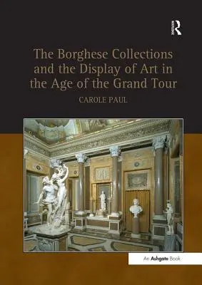 A Borghese-gyűjtemények és a művészet bemutatása a Grand Tour korában - Borghese Collections and the Display of Art in the Age of the Grand Tour