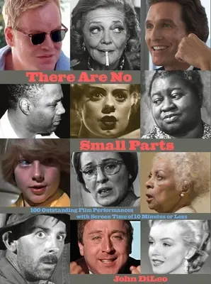 There Are No Small Parts: 100 kiemelkedő filmes alakítás 10 perc vagy annál rövidebb filmidővel - There Are No Small Parts: 100 Outstanding Film Performances with Screen Time of 10 Minutes or Less