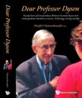 Tisztelt Dyson professzor úr! Húsz év levelezés Freeman Dyson és egyetemi hallgatók között a tudományról, a technológiáról, a társadalomról és az életről - Dear Professor Dyson: Twenty Years of Correspondence Between Freeman Dyson and Undergraduate Students on Science, Technology, Society and Life