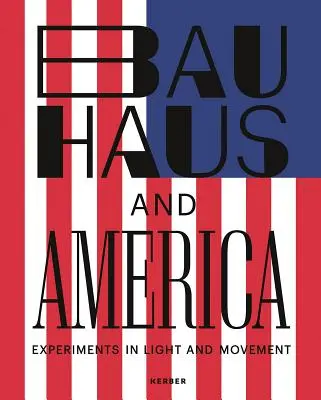 Bauhaus és Amerika: Kísérletek a fénnyel és a mozgással - Bauhaus and America: Experiments in Light and Movement