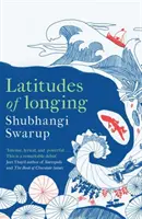 A vágyakozás szélességi körei - díjnyertes irodalmi eposz a szubkontinensről, a természetről, az éghajlatról és a szerelemről - Latitudes of Longing - A prizewinning literary epic of the subcontinent, nature, climate and love