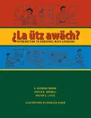 La tz Awch?: Bevezetés a Kaqchikel maja nyelvbe - La tz Awch?: Introduction to Kaqchikel Maya Language