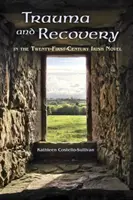 Trauma és felépülés a huszonegyedik századi ír regényben - Trauma and Recovery in the Twenty-First-Century Irish Novel