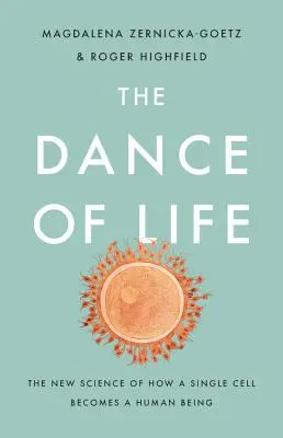 Az élet tánca: Az új tudomány arról, hogyan lesz egy sejtből emberi lény - The Dance of Life: The New Science of How a Single Cell Becomes a Human Being