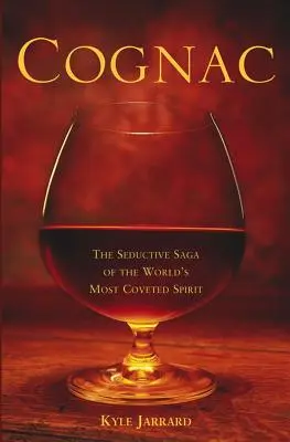 Cognac: A világ legkeresettebb szeszesitalának csábító története - Cognac: The Seductive Saga of the World's Most Coveted Spirit