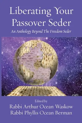 A páska-széder felszabadítása: A Szabadság Széderen túli antológia - Liberating Your Passover Seder: An Anthology Beyond The Freedom Seder