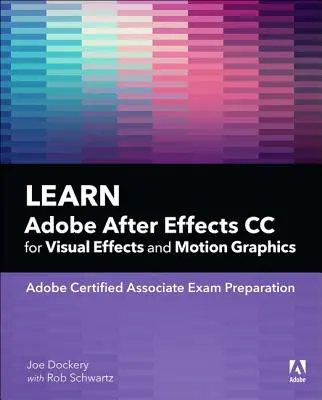 Az Adobe After Effects CC tanulása vizuális effektekhez és mozgóképekhez - Learn Adobe After Effects CC for Visual Effects and Motion Graphics